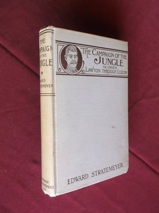 Item #31530 The Campaign of the Jungle: Or Under Lawton Through Luzon. Edward Stratemeyer