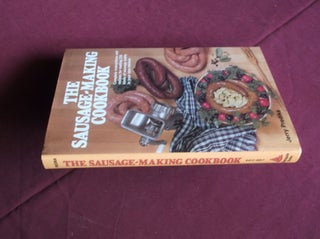 Item #31543 The Sausage-Making Cookbook: Complete Instructions and Recipes for Making 230 Kinds...