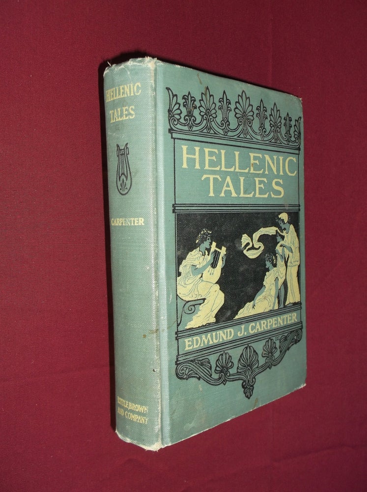 Item #31605 Hellenic Tales: A Book of Golden Hours with the Old Story-Tellers. Edmund J. Carpenter.