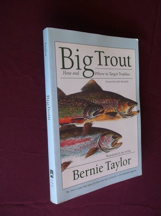 Item #31622 Big Trout: How and Where to Target Trophies. Bernie Taylor