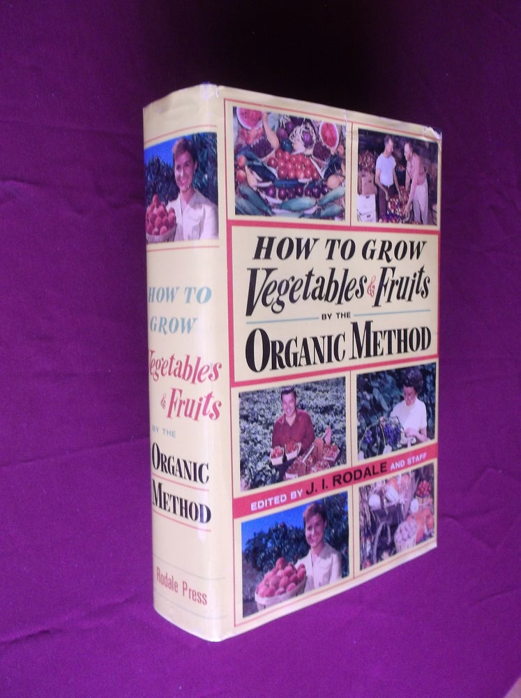 Item #31635 How to Grow Vegetables and Fruits by the Organic Method. J. I. Rodale.