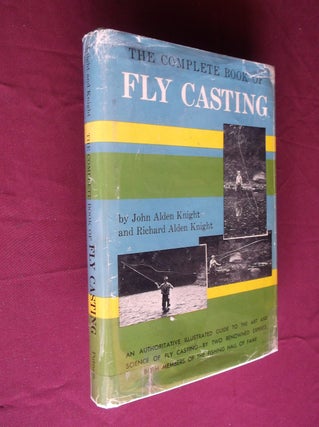 Item #31636 The Complete Book of Fly Casting. John Alden Knight, Richard Alden Knight