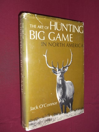Item #31643 The Art of Hunting Big Game in North America. Jack O'Connor