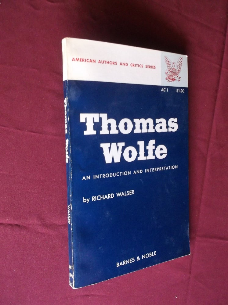 Item #31663 Thomas Wolfe: An Introduction and Interpretation (American Authors and Critics Series). Richard Walser.