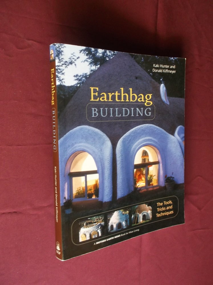 Item #31667 Earthbag Building: The Tools, Tricks and Techniques. Kaki Hunter, Donald Kiffmeyer.