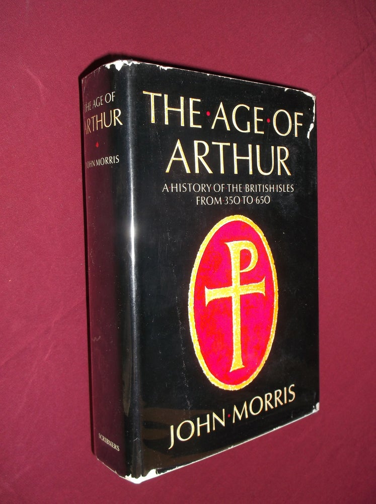 Item #31677 The Age of Arthur: A History of the British Isles from 350 to 650. John Morris.