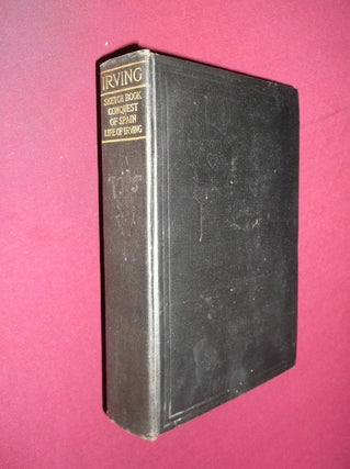 Item #31704 The Sketch Book - Legends of the Conquest of Spain - The Life of Washington Irving...