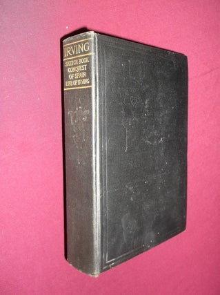 Item #31704 The Sketch Book - Legends of the Conquest of Spain - The Life of Washington Irving...