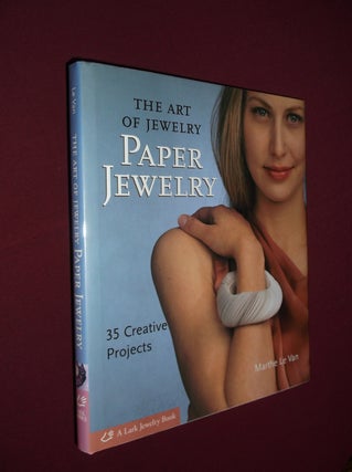 Item #31712 Paper Jewelry: The Art of Jewelry (35 Creative Projects). Marthe Le Van