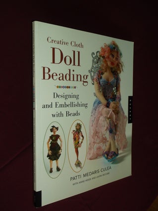 Item #31717 Creative Cloth Doll Beading: Designing and Embellishing with Beads. Patti Medaris Culea