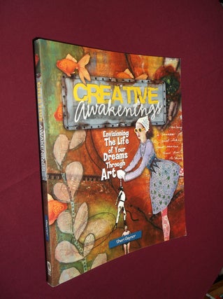 Item #31720 Creative Awakenings: Envisioning the Life of Your Dreams Through Art. Sheri Gaynor