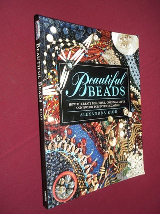 Item #31727 Beautiful Beads: How to Create Beautiful, Original Gifts and Jewelry for Every...