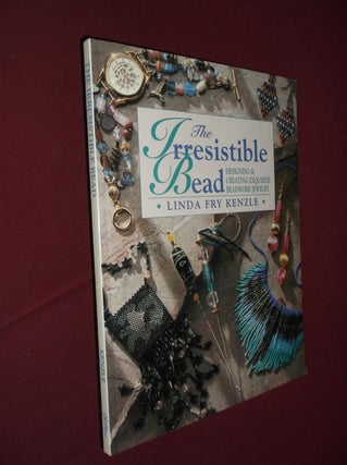 Item #31728 The Irresistible Bead: Designing and Creating Exquisite Beadwork Jewelry. Linda Fry...