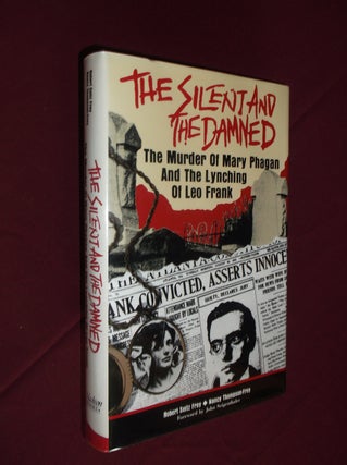 Item #31734 The Silent and the Damned: The Murder of Mary Phagan and the Lynching of Leo Frank....