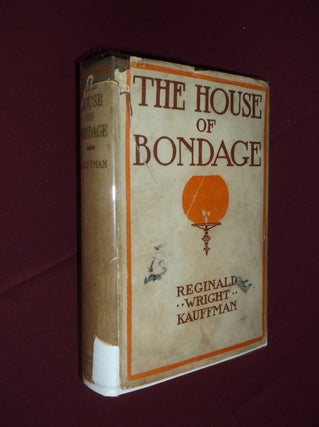 Item #31748 The House of Bondage. Reginald Wright Kauffman