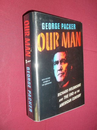 Item #31770 Our Man: Richard Holbrooke and the End of the American Century. George Packer