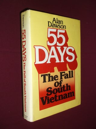 Item #31771 55 Days: The Fall of South Vietnam. Alan Dawson