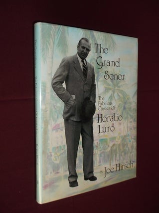 Item #31772 The Grand Senor: The Fabulous Career of Horatio Luro. Joe Hirsch