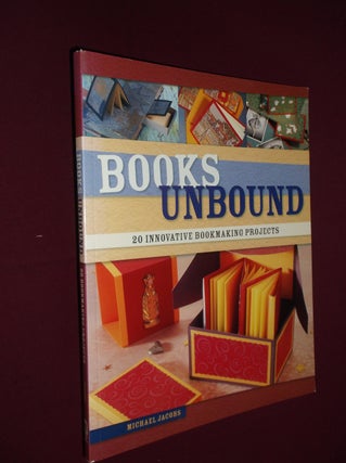 Item #31776 Books Unbound: 20 Innovative Bookmaking Projects. Michael Jacobs