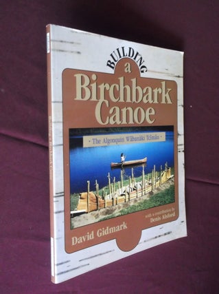 Item #31805 Buidling a Birchbark Canoe: The Algonquin Wabanaki Tciman. David Gidmark
