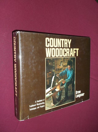 Item #31828 Country Woodcraft: A Handbook of Traditional Woodworking Techniques and Projects....