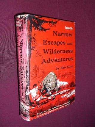 Item #31869 Narrow Escapes and Wilderness Adventures. Ben East