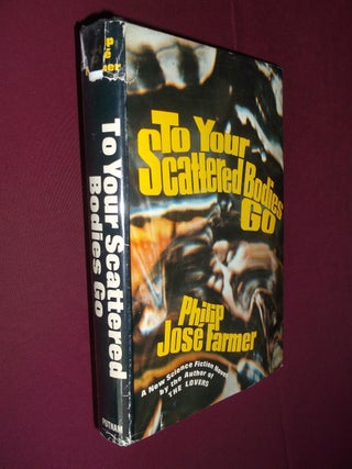 Item #31871 To Your Scattered Bodies Go. Philip Jose Farmer