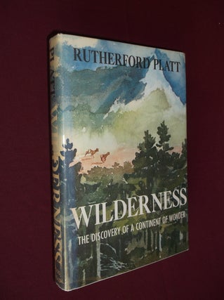 Item #31882 Wilderness: The Discovery of a Continent of Wonder. Rutherford Platt