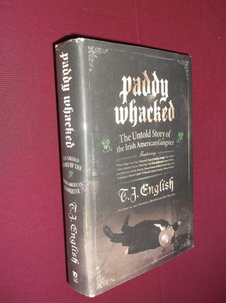 Item #31884 Paddy Whacked: The Untold Story of the Irish American Gangster. T. J. English
