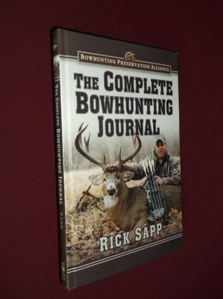 Item #31907 The Complete Bowhunting Journal (Bowhunting Preservation Alliance). Rick Sapp