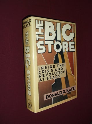 Item #31908 The Big Store: Inside the Crisis and Revolution at Sears. Donald R. Katz