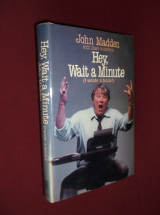 Item #31915 Hey, Wait a Minute (I Wrote a Book!). John Madden, Dave Anderson