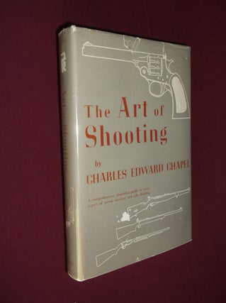 Item #31917 The Art of Shooting. Charles Edward Chapel