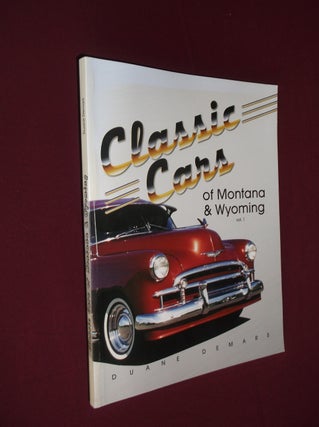 Item #31921 Classic Cars of Montana & Wyoming Volume 1. Duane Demars