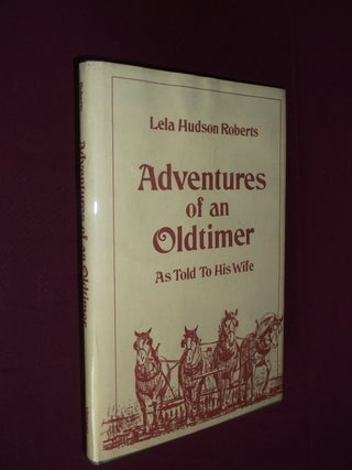 Item #31927 Adventures of an Oldtimer As Told to His Wife. Lela Hudson Roberts