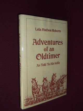 Item #31927 Adventures of an Oldtimer As Told to His Wife. Lela Hudson Roberts