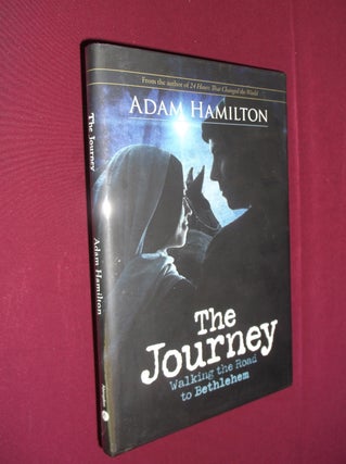 Item #31936 The Journey: Walking the Road to Bethlehem. Adam Hamilton