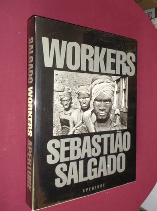 Item #31943 Workers: Archaeology of the Industrial Age. Sebastiao Salgado