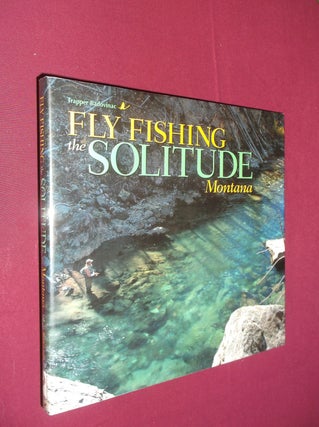 Item #31950 Fly Fishing the Solitude: Montana. Trapper Badovinac