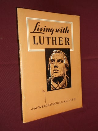 Item #31981 Living with Luther. J. M. Weidenschilling