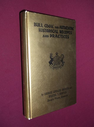 Item #31999 Bull Cook and Authentic Historical Recipes and Practices (Volume 1)(Volume I). George...