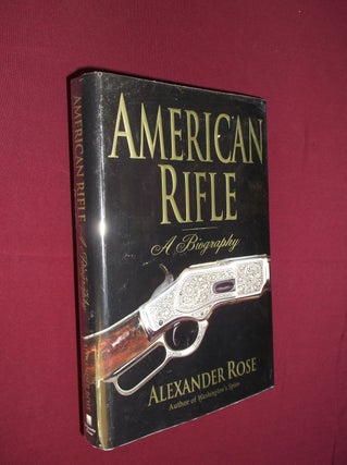 Item #32036 American Rifle: A Biography. Alexander Rose