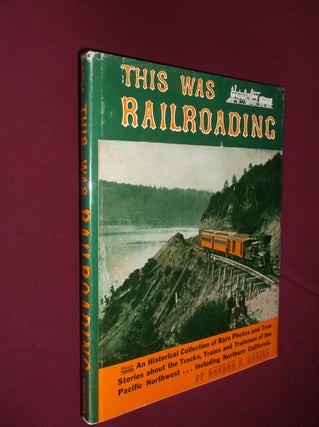 Item #32064 This Was Railroading. George B. Abdill