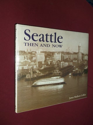 Item #32066 Seattle: Then and Now. James Madison Collins