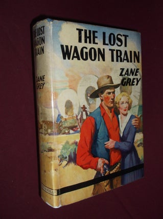 Item #32099 The Lost Wagon Train. Zane Grey