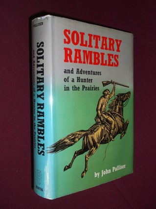 Item #32103 Solitary Rambles: and Adventures of a Hunter in the Prairies. John Palliser