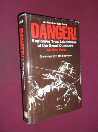 Item #32120 Danger!: Explosive True Adventures of the Great Outdoors. Ben East