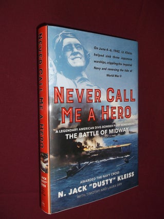 Item #32126 Never Call Me a Hero: A Legendary American Dive-Bomber Pilot Remembers the Battle of...