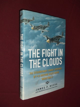 Item #32127 The Fight in the Clouds: The Extraordinary Experience of P-51 Mustang Pilots During...