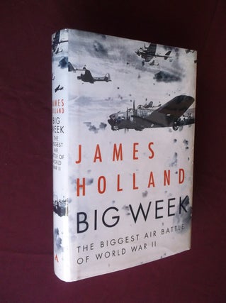 Item #32129 Big Week: The Biggest Air Battle of World War II. James Holland